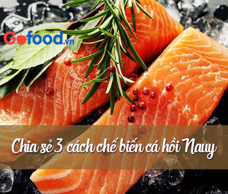 CHIA SẺ 3 CÁCH CHẾ BIẾN CÁ HỒI NAUY NHANH VÀ NGON chia-se-3-cach-che-bien-ca-hoi-nauy-nhanh-va-ngon